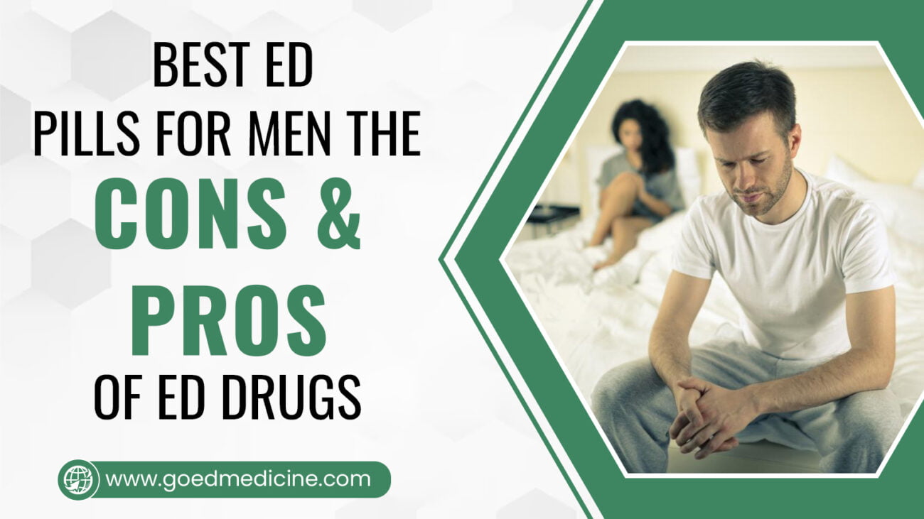 Best ED Pills for Men The Cons & Pros of ED Drugs