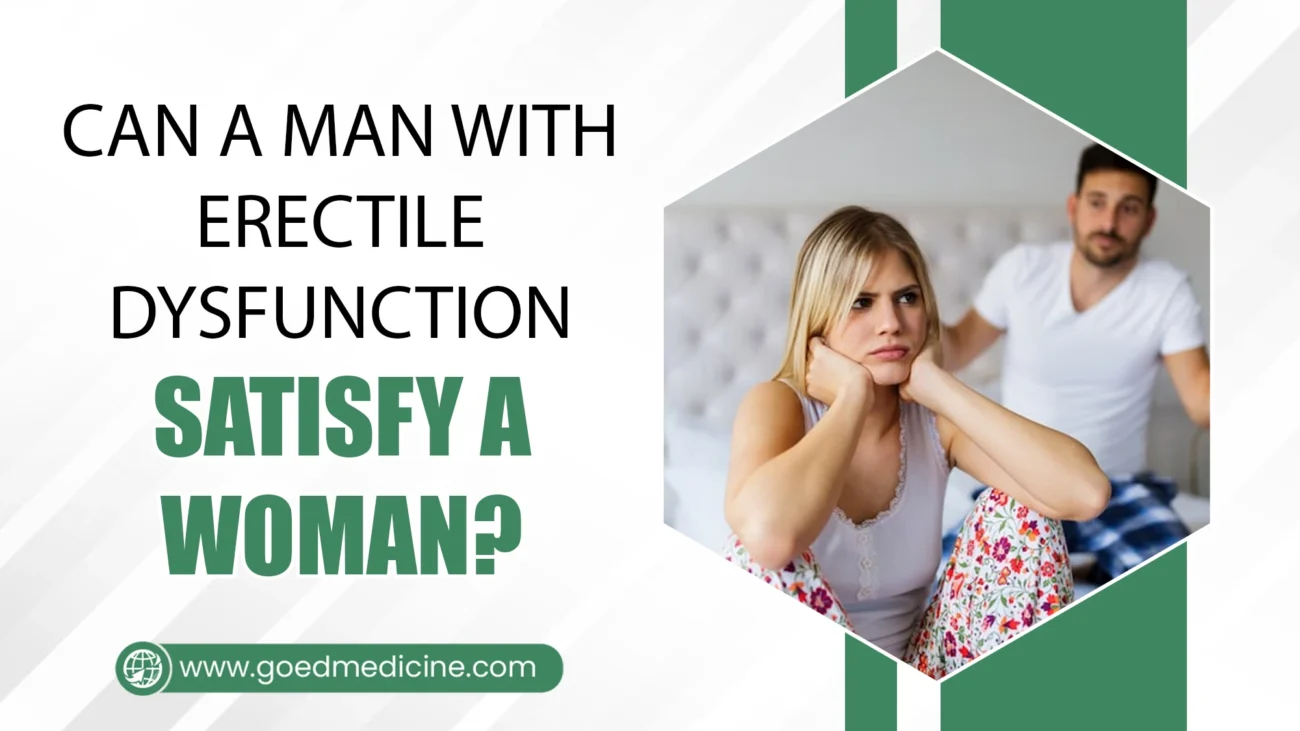 Can A Man with Erectile Dysfunction Satisfy A Woman