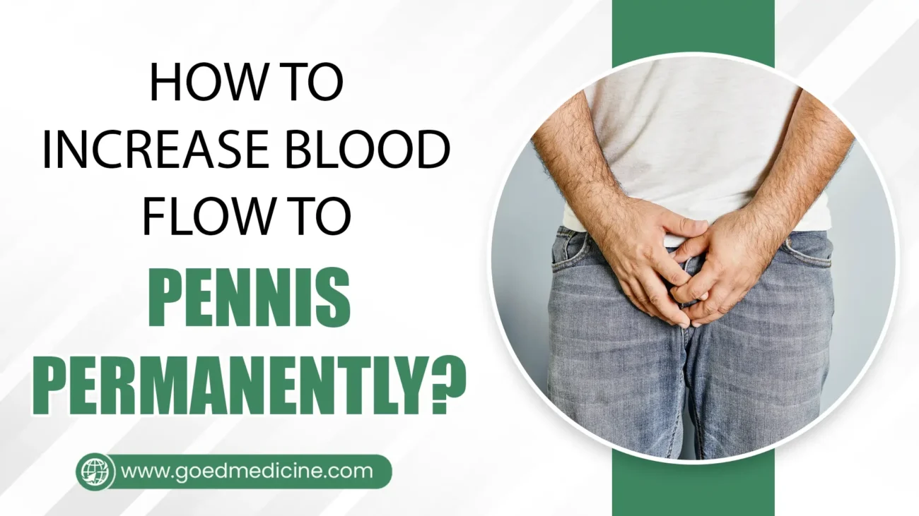 How to Increase Blood Flow to Pennis Permanently